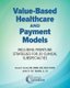Value-Based Healthcare and Payment Models - Including Frontline Strategies for 20 Clinical Subspecialties (Paperback): Grace E...