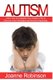 Autism - Learn How to Empower Your Autistic Child to Discover Inner Strengths and Achieve Happiness (Paperback): Joanne Robinson