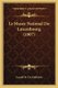 Le Musee National Du Luxembourg (1907) (French, Paperback): Cassell Et Cie Publisher