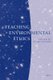 Teaching Environmental Ethics (Paperback): Clare Palmer