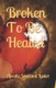 Broken To Be Healed (Paperback): Apostle Vanzant Luster