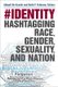 #identity - Hashtagging Race, Gender, Sexuality, and Nation (Hardcover): Abigail De Kosnik, Keith Feldman