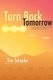 Turn Back Tomorrow - A Deliciously Indelicate Gambol Through Time and Space (Paperback): Tim Schaefer