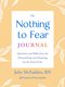 The Nothing to Fear Journal - Questions and Reflections for Demystifying and Preparing for the End of Life (Paperback): Julie...