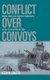 Conflict over Convoys - Anglo-American Logistics Diplomacy in the Second World War (Hardcover, New): Kevin Smith