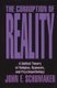 Corruption of Reality - A Unified Theory of Religion, Hypnosis and Psychotherapy (Hardcover): John F. Schumaker