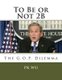 To Be or Not 2B - the G.O.P. dilemma (Paperback): Pk Wu