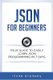 Json for Beginners - Your Guide to Easily Learn Json In 7 Days (Paperback): Icode Academy