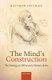 The Mind's Construction - The Ontology of Mind and Mental Action (Hardcover): Matthew Soteriou