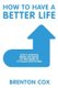 How to Have a Better Life - God'S Wisdom from the Book of Proverbs in 175 Daily Devotions (Paperback): Brenton Cox