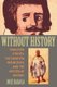 Without History - Subaltern Studies, the Zapatista Insurgency, and the Specter of History (Paperback): Jose Rabasa