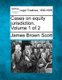 Cases on equity jurisdiction. Volume 1 of 2 (Paperback): James Brown Scott