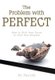 The Problem with Perfect - How to Shift Your Focus to Find Your Purpose (Hardcover): Bo Parrish
