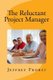 The Reluctant Project Manager (Paperback): Jeffrey Probst
