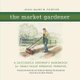 The Market Gardener - A Successful Grower's Handbook for Small-Scale Organic Farming (Paperback): Jean-Martin Fortier