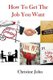 How to Get the Job You Want (Paperback): Christine John