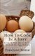 How To Cook In A Jiffy - Even If You Have Never Boiled An Egg Before (Paperback): Prasenjeet Kumar
