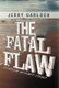 The Fatal Flaw - Atheism Against Itself (Hardcover): Jerry Garloch