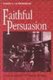 Faithful Persuasion - In Aid of a Rhetoric of Christian Theology (Paperback, New edition): David S. Cunningham