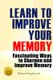 Learn To Improve Your Memory - Fascinating Ways to Sharpen And Improve Memory (Paperback): Robert Knightwell