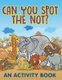 Can You Spot the Not? (An Activity Book) (Paperback): Jupiter Kids