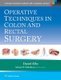 Operative Techniques in Colon and Rectal Surgery (Hardcover): Daniel Albo