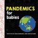 Pandemics for Babies (Board book): Chris Ferrie, Joanna Suder, Neal Goldstein