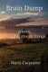Brain Dump - A Collection of Songs, poems, and Other Moody Things (Paperback): Harry Carpenter