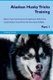 Alaskan Husky Tricks Training Alaskan Husky Tricks & Games Training Tracker & Workbook. Includes - Alaskan Husky Multi-Level...