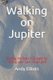 Walking on Jupiter - A gym body without the gym (Paperback): Andy Elliott