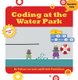 Coding at the Water Park (Hardcover): Kristin Fontichiaro, Colleen Van Lent