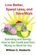 Live Better, Spend Less, and Save More - Spending and Saving: How to Get Credit and Your Money to Work for You (Hardcover):...