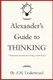 Alexander's Guide to Thinking - A Humanistic Introduction to Being a Good Person (Paperback): A M Underwood