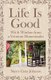 Life Is Good - Wit & Wisdom of a Vermont Homesteader (Paperback): Nancy Carey Johnson