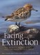 Facing Extinction - The world's rarest birds and the race to save them: 2nd edition (Paperback, 2nd Revised edition): Paul...
