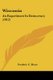 Wisconsin - An Experiment In Democracy (1912) (Paperback): Frederic C Howe