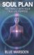 Soul Plan - Reconnect with Your True Life Purpose (Paperback): Blue Marsden
