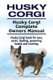 Husky Corgi. Husky Corgi Complete Owners Manual. Husky Corgi Book for Care, Costs, Feeding, Grooming, Health and Training....