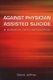 Against Physician Assisted Suicide - A Palliative Care Perspective (Paperback, 1 New Ed): David Jeffrey, Fraser MacFarlane