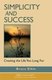 Simplicity and Success - Creating the Life You Long for (Paperback): Bruce Elkin