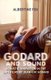 Godard and Sound - Acoustic Innovation in the Late Films of Jean-Luc Godard (Paperback): Albertine Fox