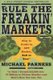 Rule the Freakin' Markets - How to Profit in Any Market, Bull or Bear (Paperback, First): Michael Parness, Kirstin Peterson