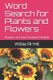 Word Search for Plants and Flowers - Flowers are Our Constant Friends (Paperback): Willie Armit