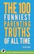 The 100 Funniest Parenting Truths of All Time (Paperback): Victor Junior