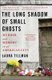 The Long Shadow of Small Ghosts - Murder and Memory in an American City (Paperback): Laura Tillman
