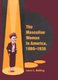 The Masculine Woman in America, 1890-1935 (Hardcover, New): Laura L. Behling