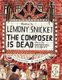 The Composer Is Dead (Hardcover): Lemony Snicket