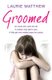 Groomed - An uncle who went too far. A mother who didn't care. A little girl who waited for justice. (Paperback): Laurie...