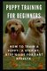 Puppy Training for Beginners - How to Train a Puppy: A Step-By-Step Guide for Fast Results (Paperback): Crystal Stevens