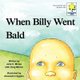 When Billy Went Bald (Paperback): Julie C. Morse